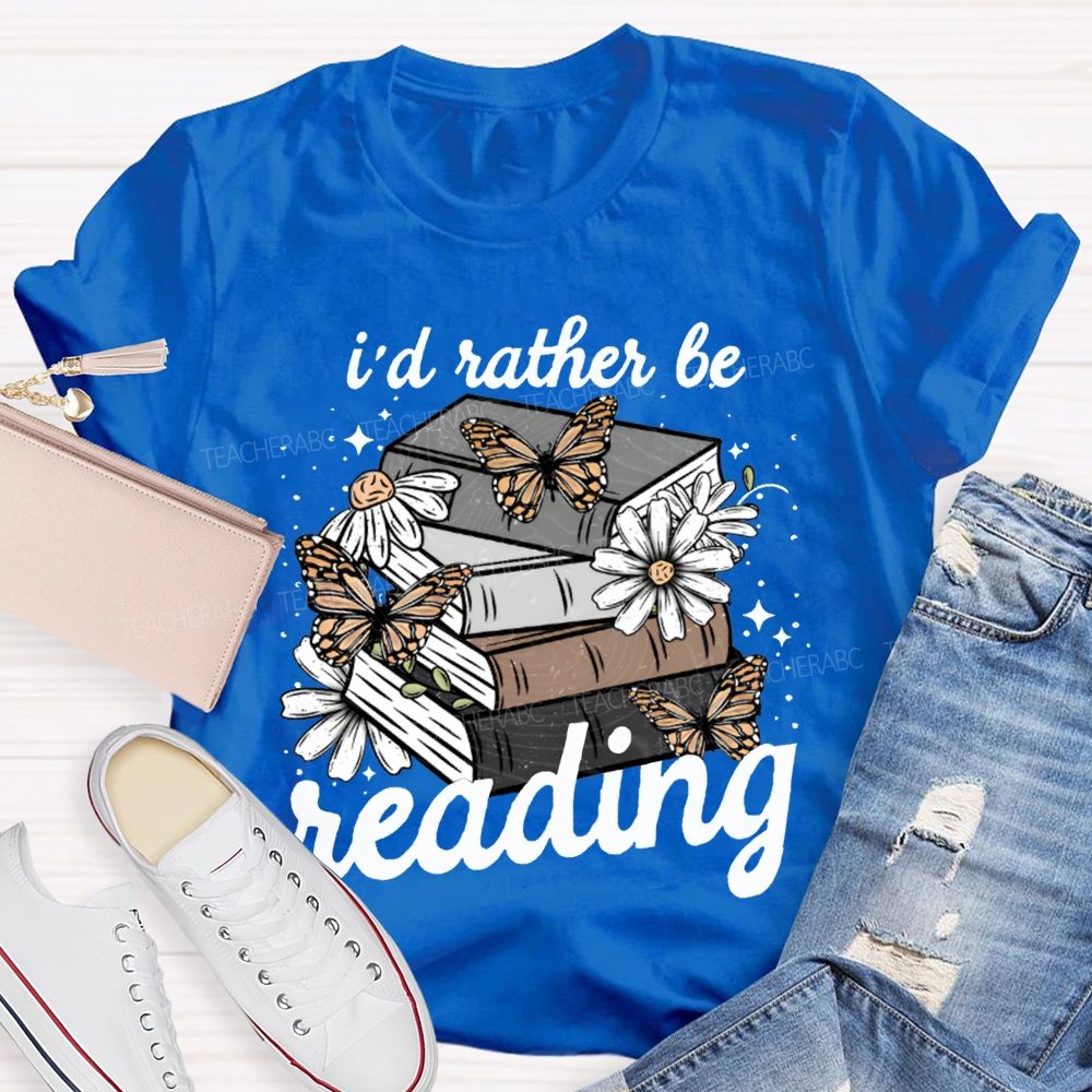 I'D Rather Be Reading Butterflies And Colorful Books Teacher T-shirt