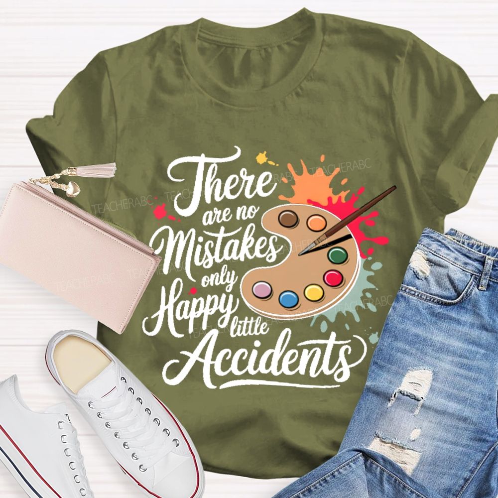 There Are No Mistakes Only Happy Little Accidents Graphic  Teacher T-shirt