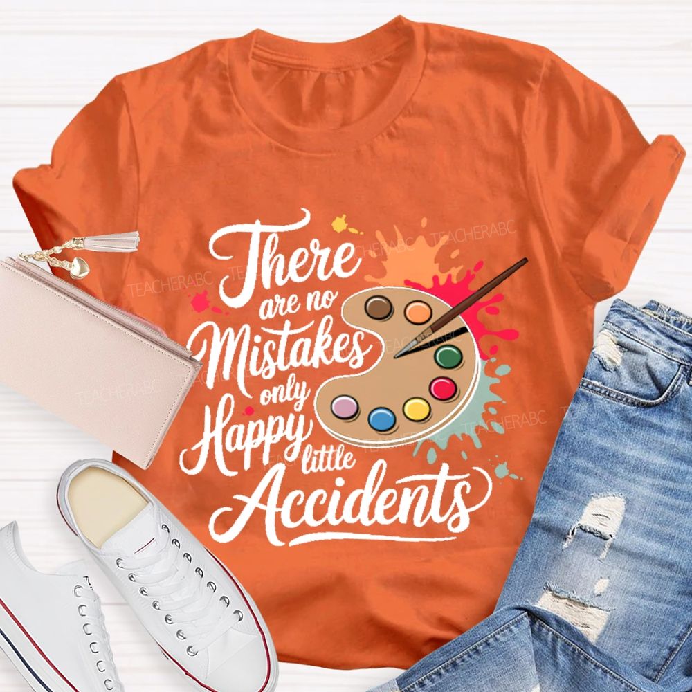 There Are No Mistakes Only Happy Little Accidents Graphic  Teacher T-shirt