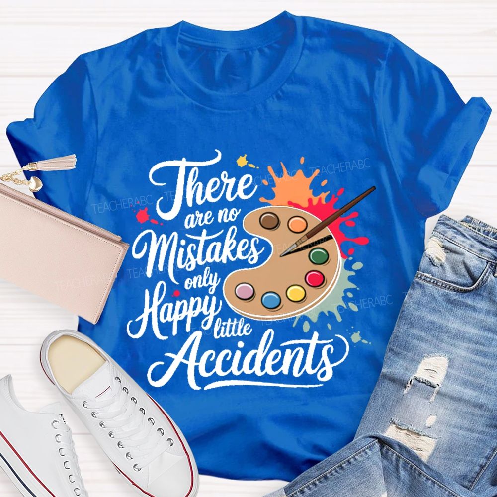 There Are No Mistakes Only Happy Little Accidents Graphic  Teacher T-shirt