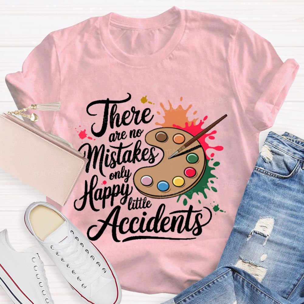 There Are No Mistakes Only Happy Little Accidents Graphic  Teacher T-shirt