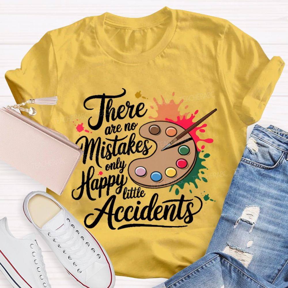 There Are No Mistakes Only Happy Little Accidents Graphic  Teacher T-shirt