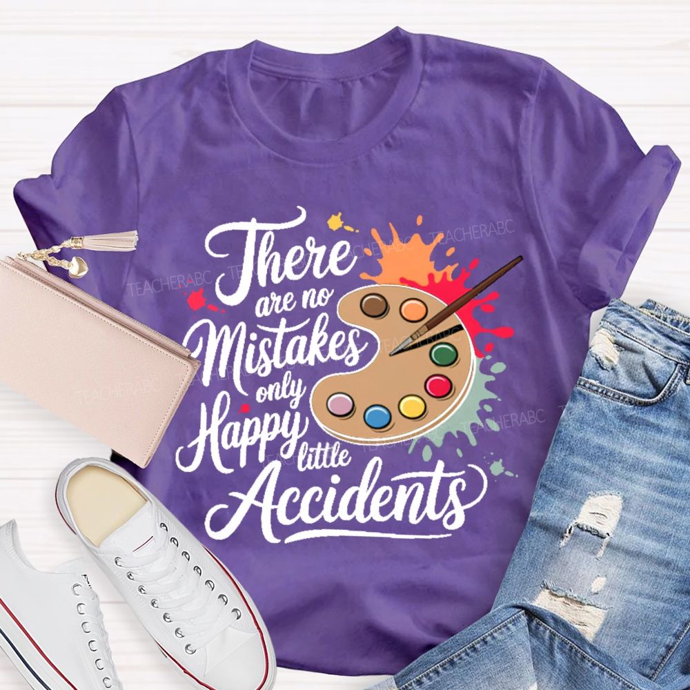 There Are No Mistakes Only Happy Little Accidents Graphic  Teacher T-shirt