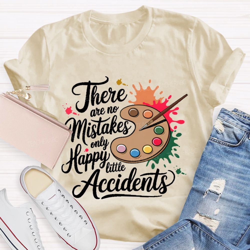 There Are No Mistakes Only Happy Little Accidents Graphic  Teacher T-shirt