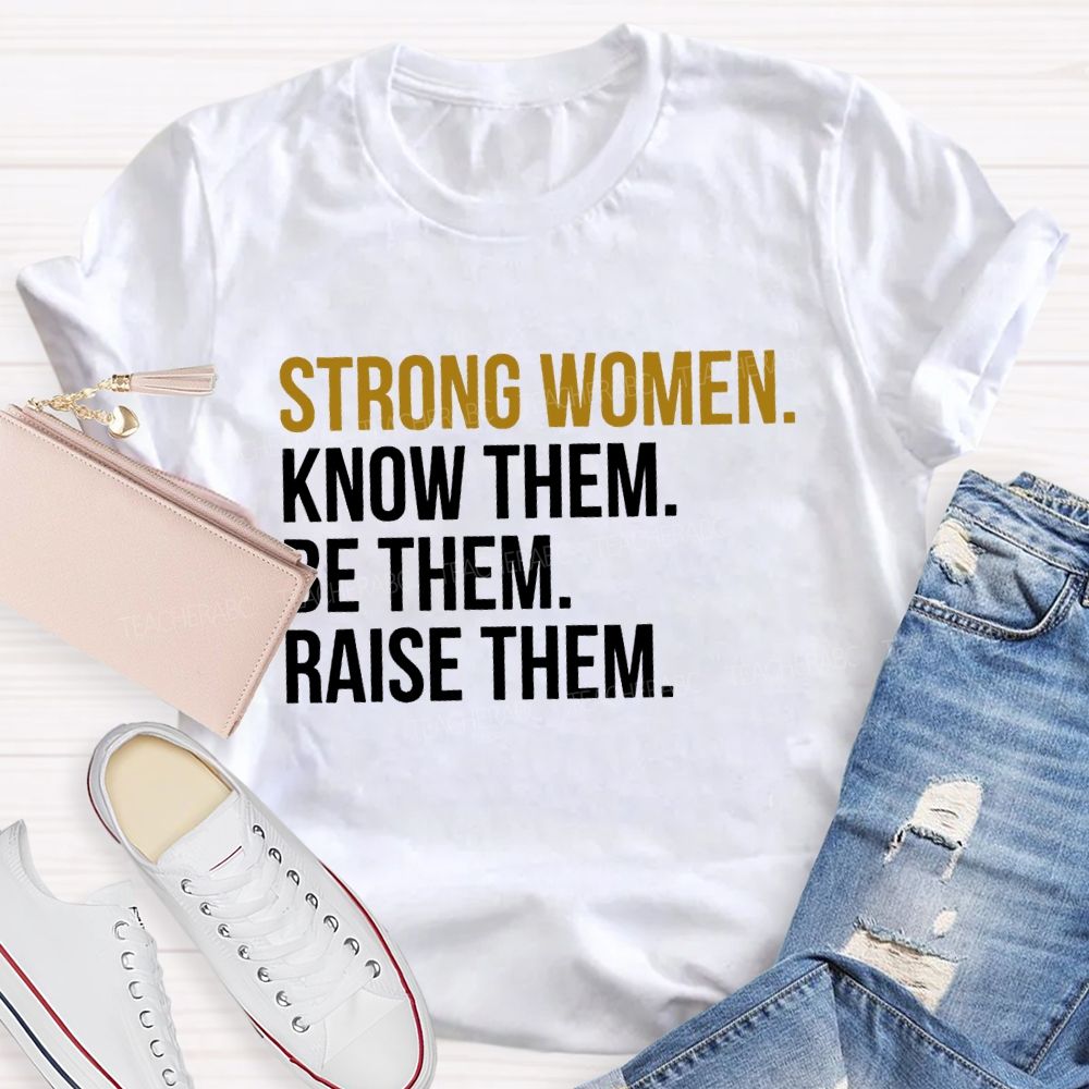 Strong Women Know Them Be Them T-shirt