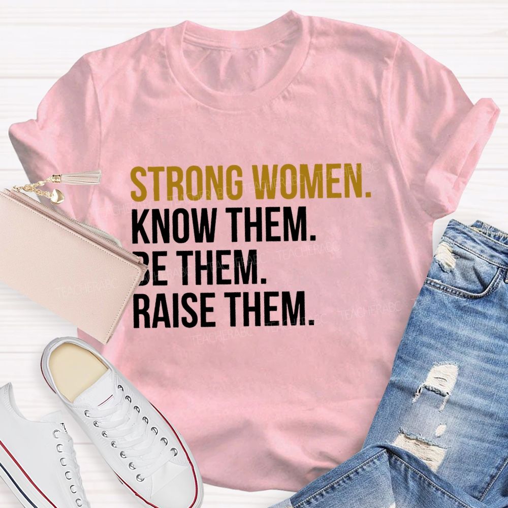 Strong Women Know Them Be Them T-shirt