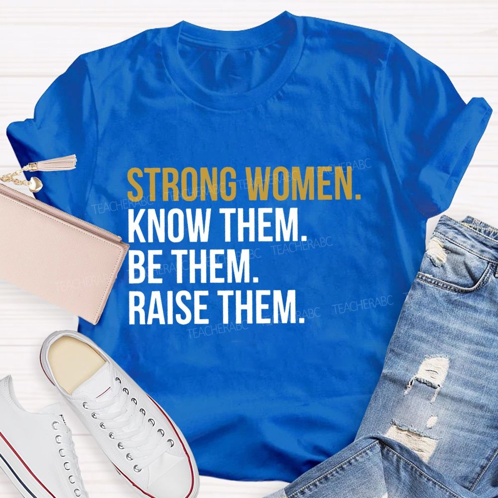 Strong Women Know Them Be Them T-shirt