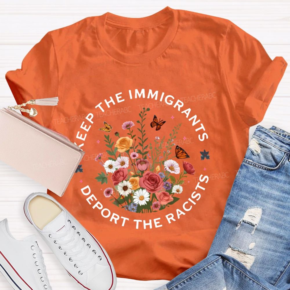 Keep The Immigrants Deport The Racists T-shirt