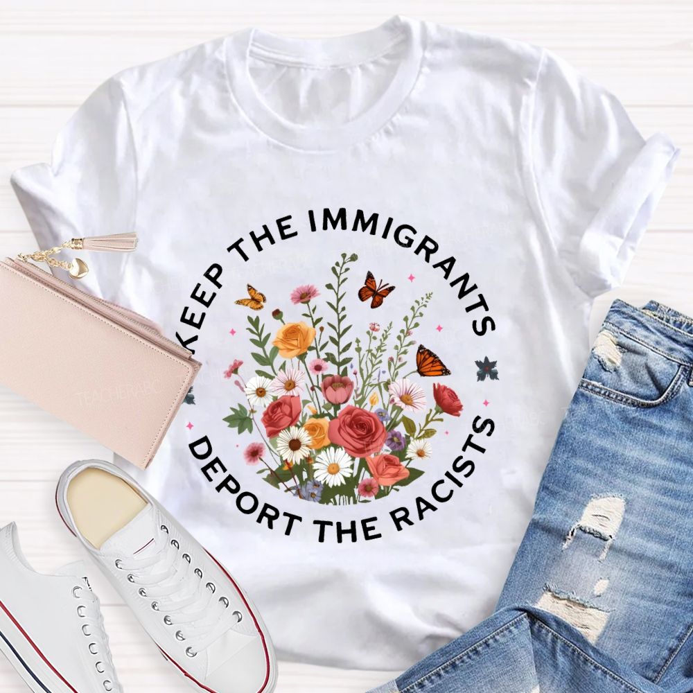 Keep The Immigrants Deport The Racists T-shirt