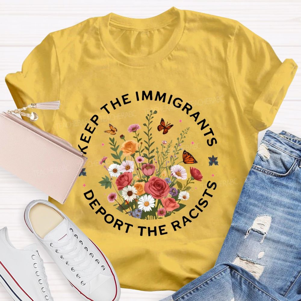Keep The Immigrants Deport The Racists T-shirt