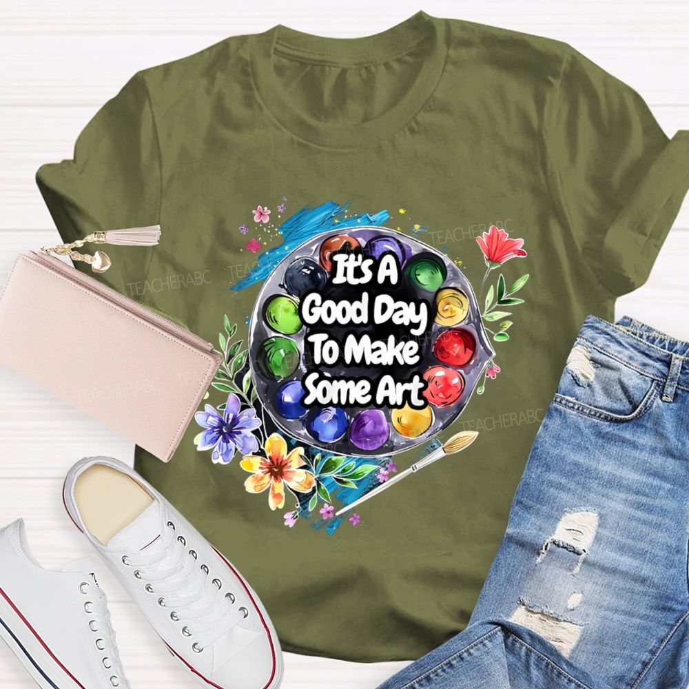 It's A Good Day To Make Some Art Flowers Palette Teacher T-shirt