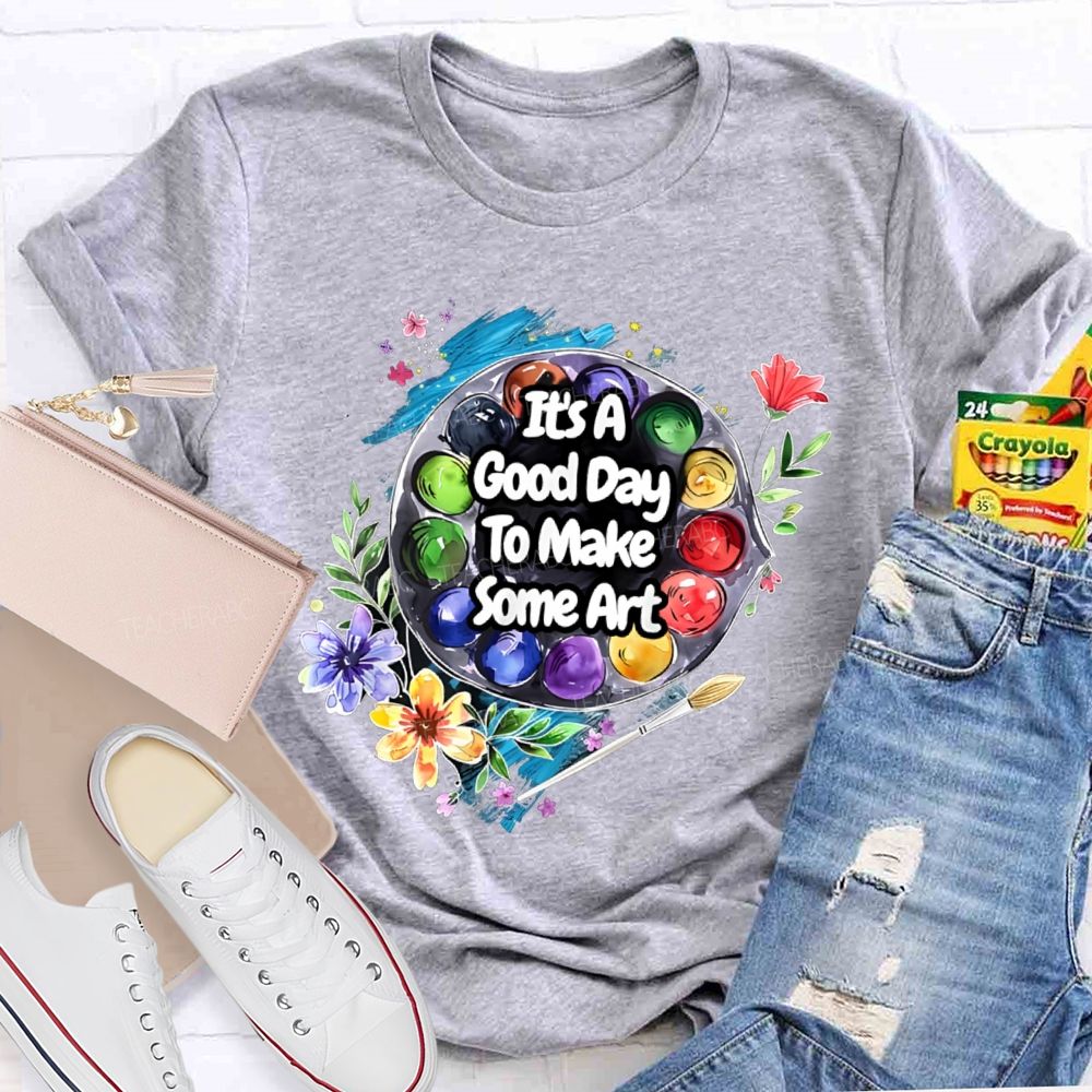 It's A Good Day To Make Some Art Flowers Palette Teacher T-shirt