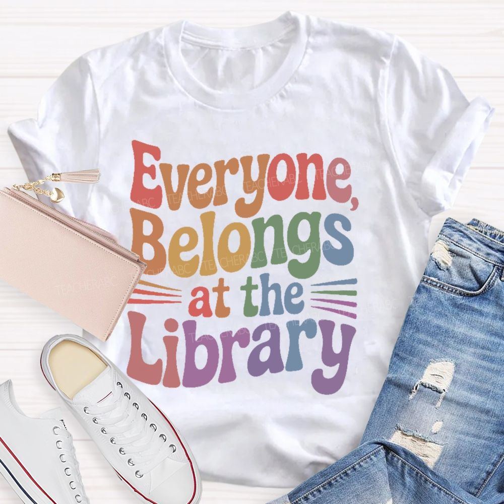 Everyone Belongs At The Library  Teacher T-shirt