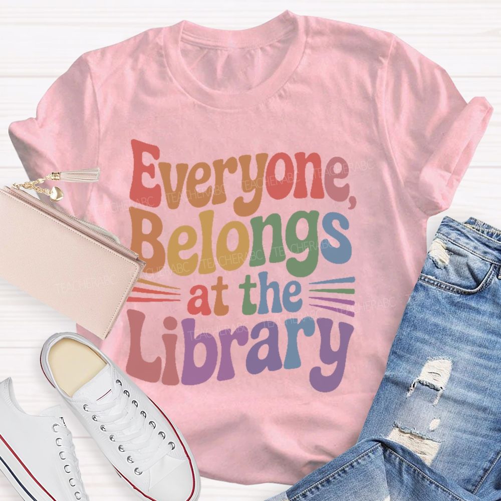 Everyone Belongs At The Library  Teacher T-shirt