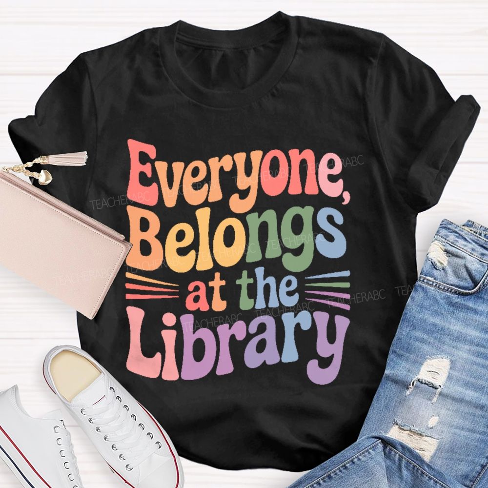 Everyone Belongs At The Library  Teacher T-shirt