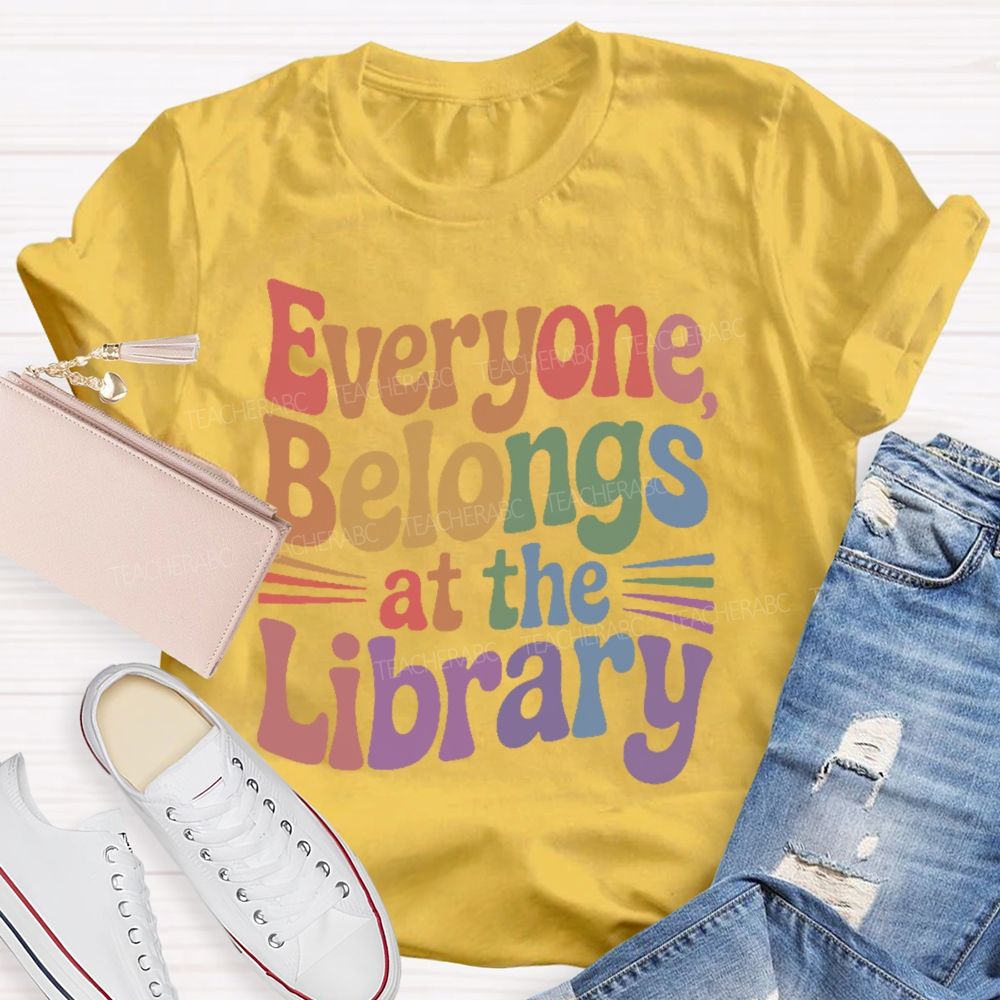 Everyone Belongs At The Library  Teacher T-shirt