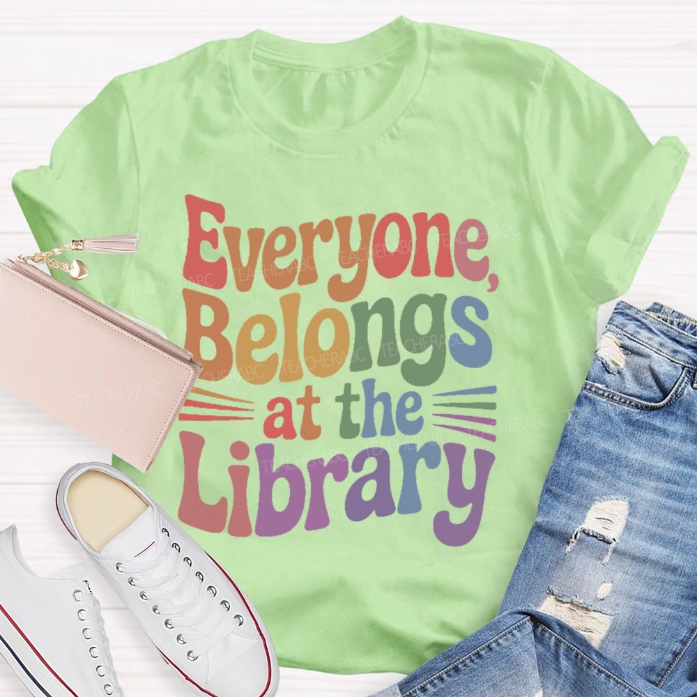 Everyone Belongs At The Library  Teacher T-shirt