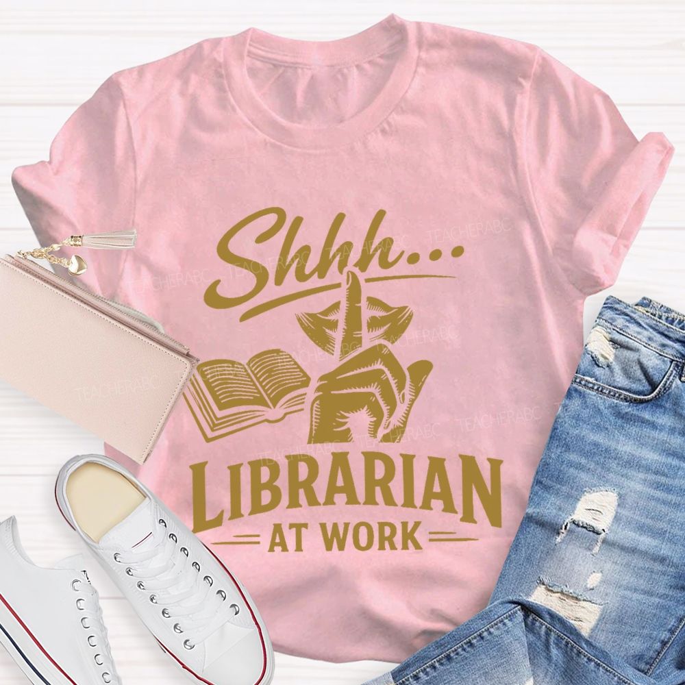 Shhh... Librarian At Work  Teacher T-shirt