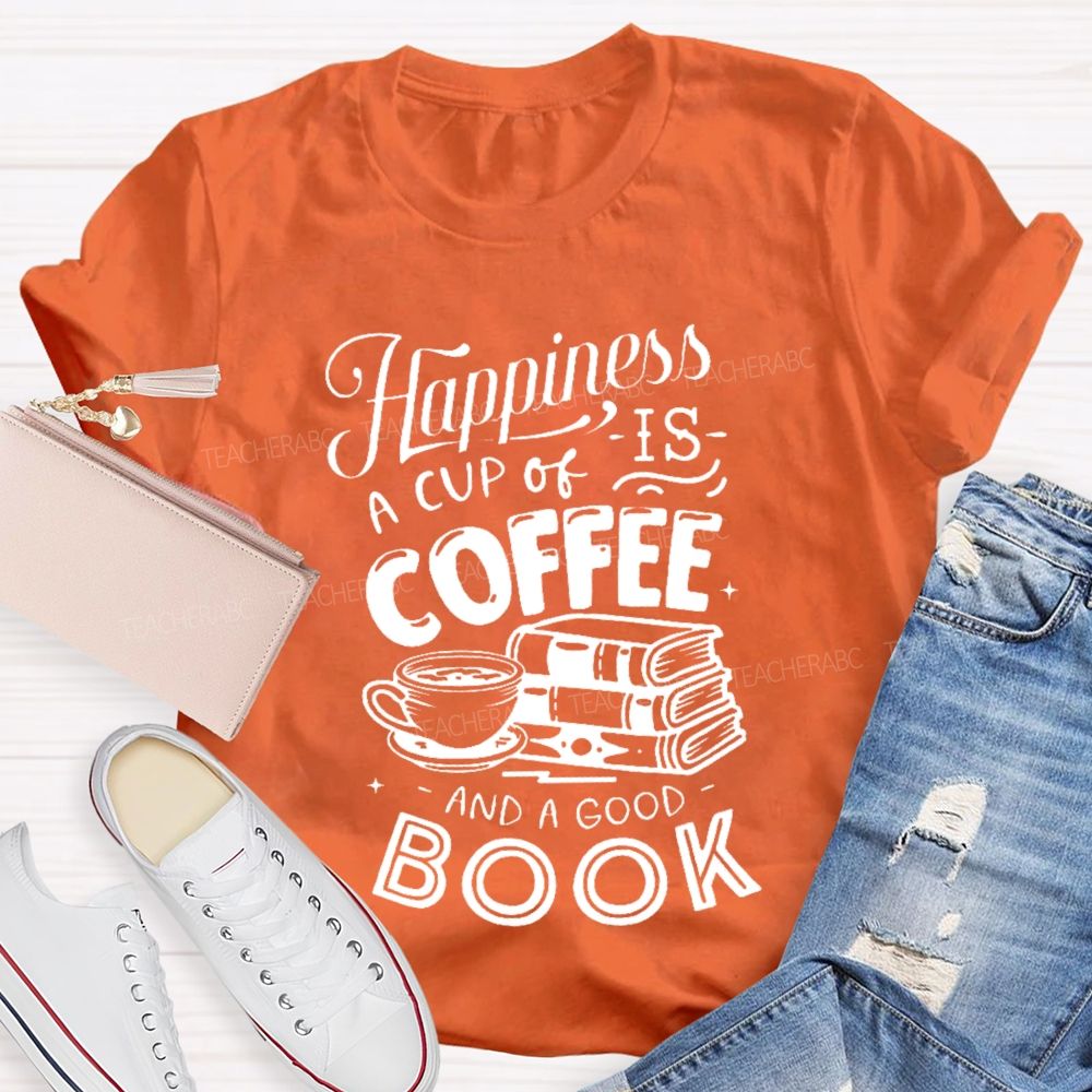 Happiness Is A Cup Of Coffee And A Good Book  Teacher T-shirt