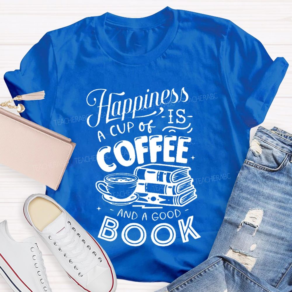 Happiness Is A Cup Of Coffee And A Good Book  Teacher T-shirt