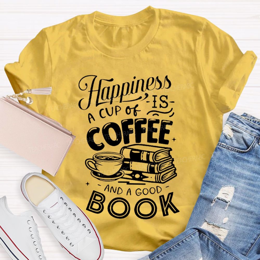 Happiness Is A Cup Of Coffee And A Good Book  Teacher T-shirt