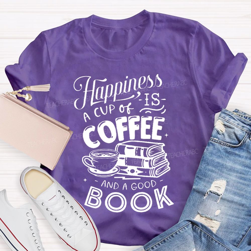 Happiness Is A Cup Of Coffee And A Good Book  Teacher T-shirt