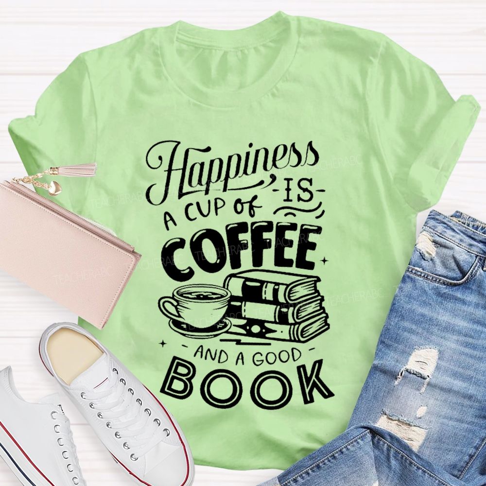 Happiness Is A Cup Of Coffee And A Good Book  Teacher T-shirt