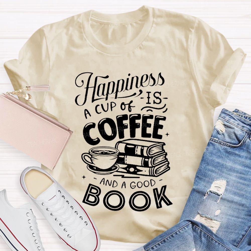 Happiness Is A Cup Of Coffee And A Good Book  Teacher T-shirt