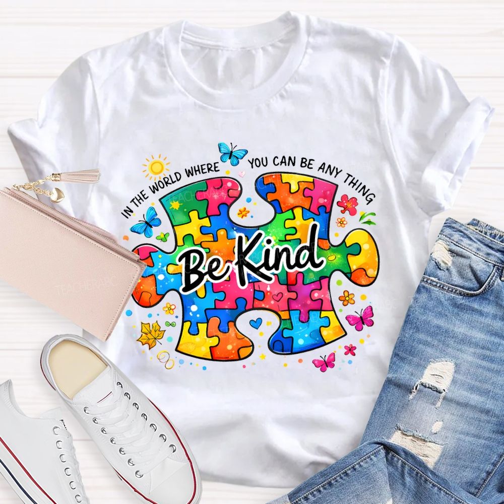 Be Kind In The World Where You Can Be Anything Teacher T-shirt