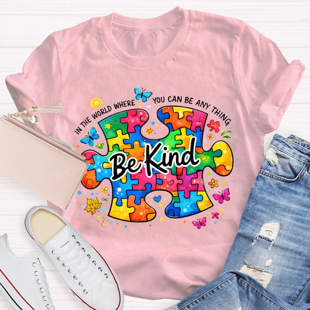 Be Kind In The World Where You Can Be Anything Teacher T-shirt