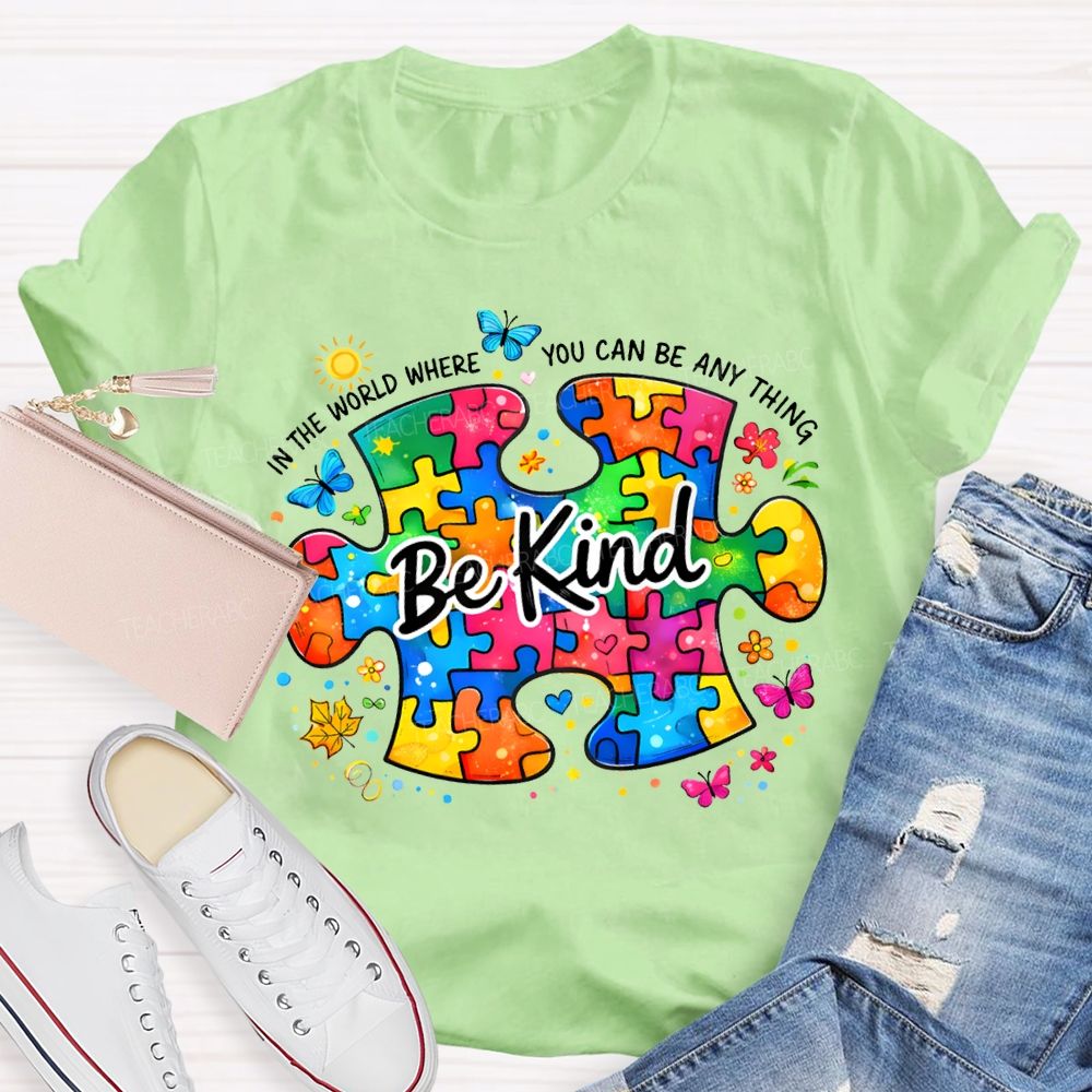 Be Kind In The World Where You Can Be Anything Teacher T-shirt