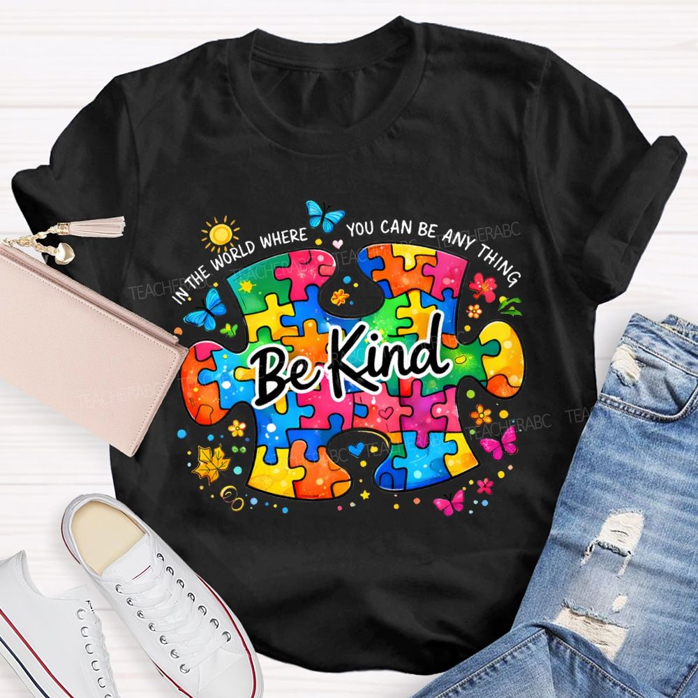 Be Kind In The World Where You Can Be Anything Teacher T-shirt
