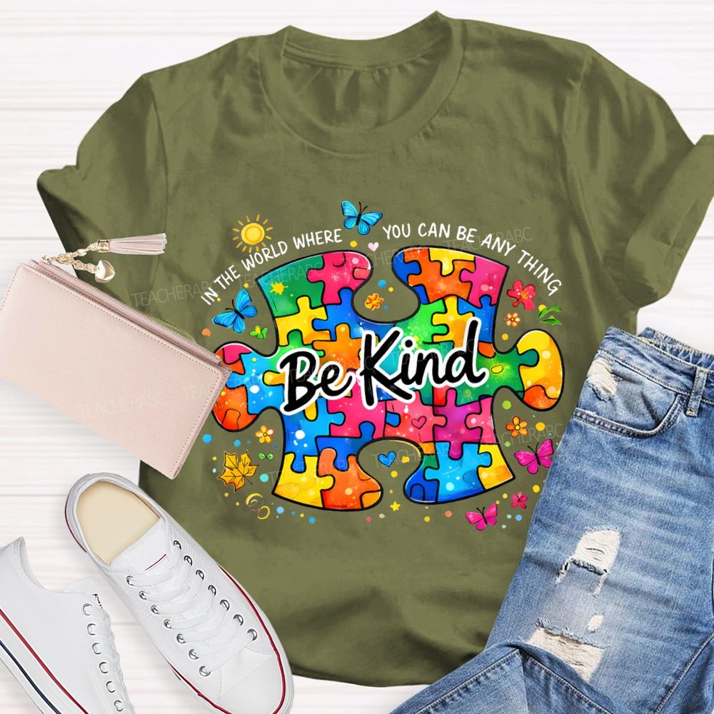 Be Kind In The World Where You Can Be Anything Teacher T-shirt