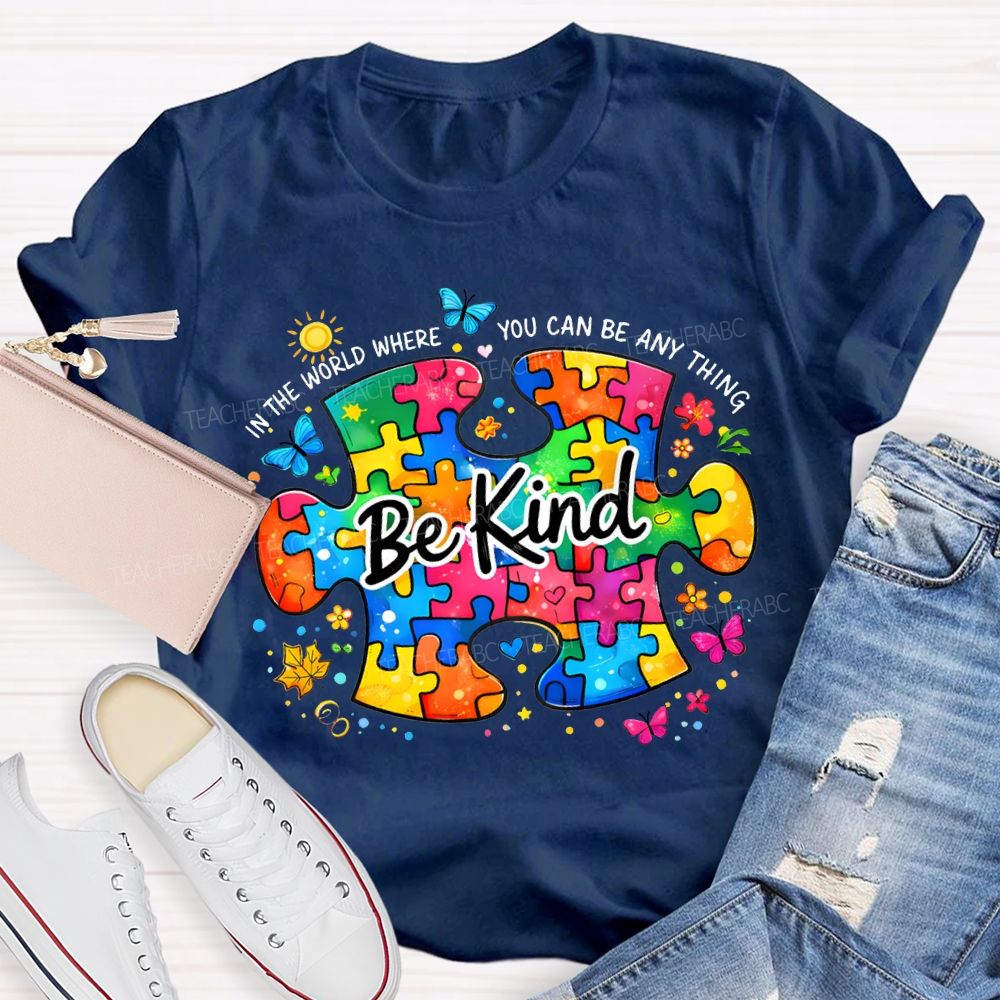 Be Kind In The World Where You Can Be Anything Teacher T-shirt