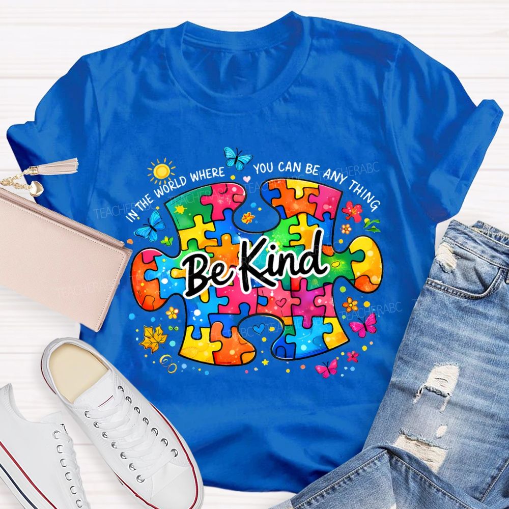 Be Kind In The World Where You Can Be Anything Teacher T-shirt