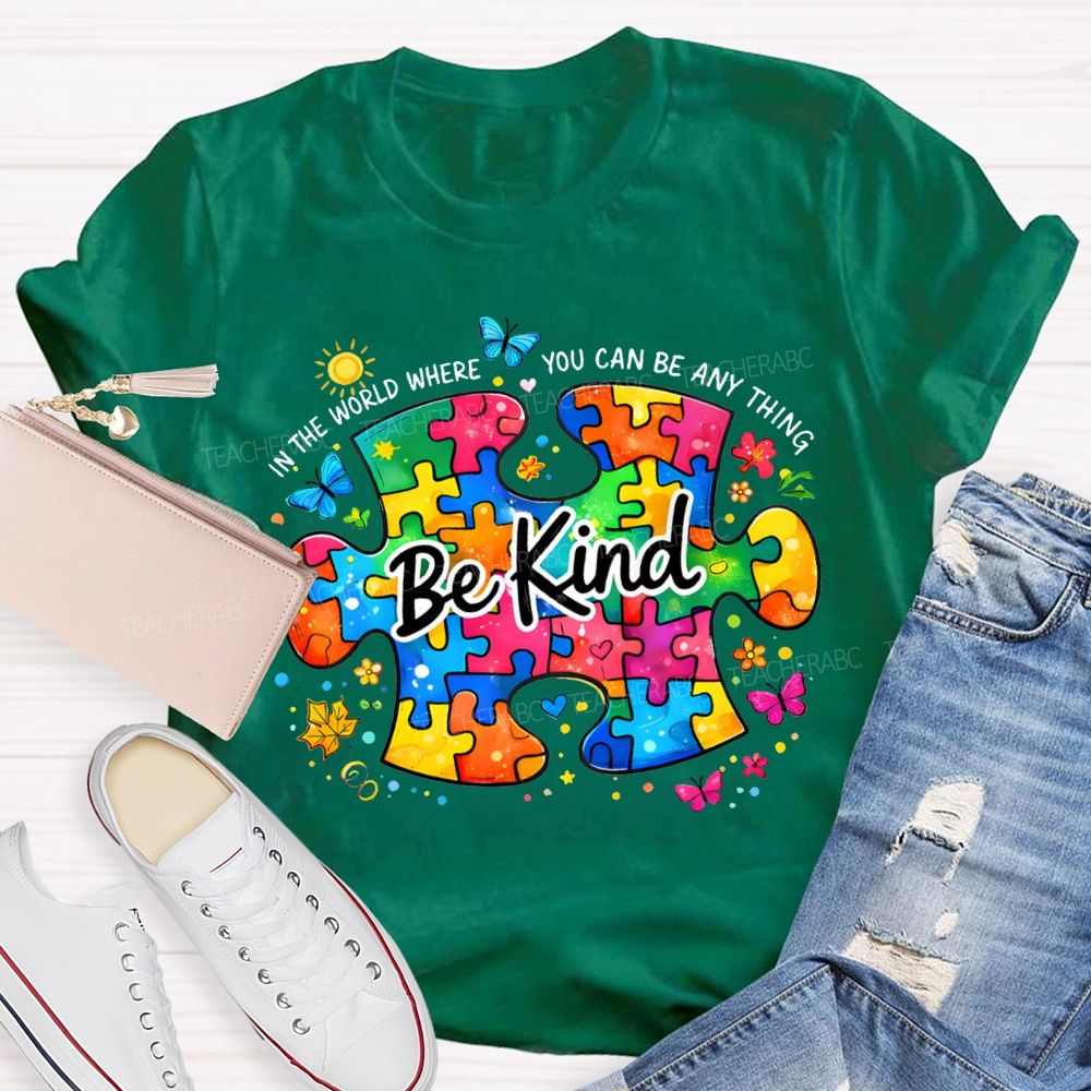 Be Kind In The World Where You Can Be Anything Teacher T-shirt
