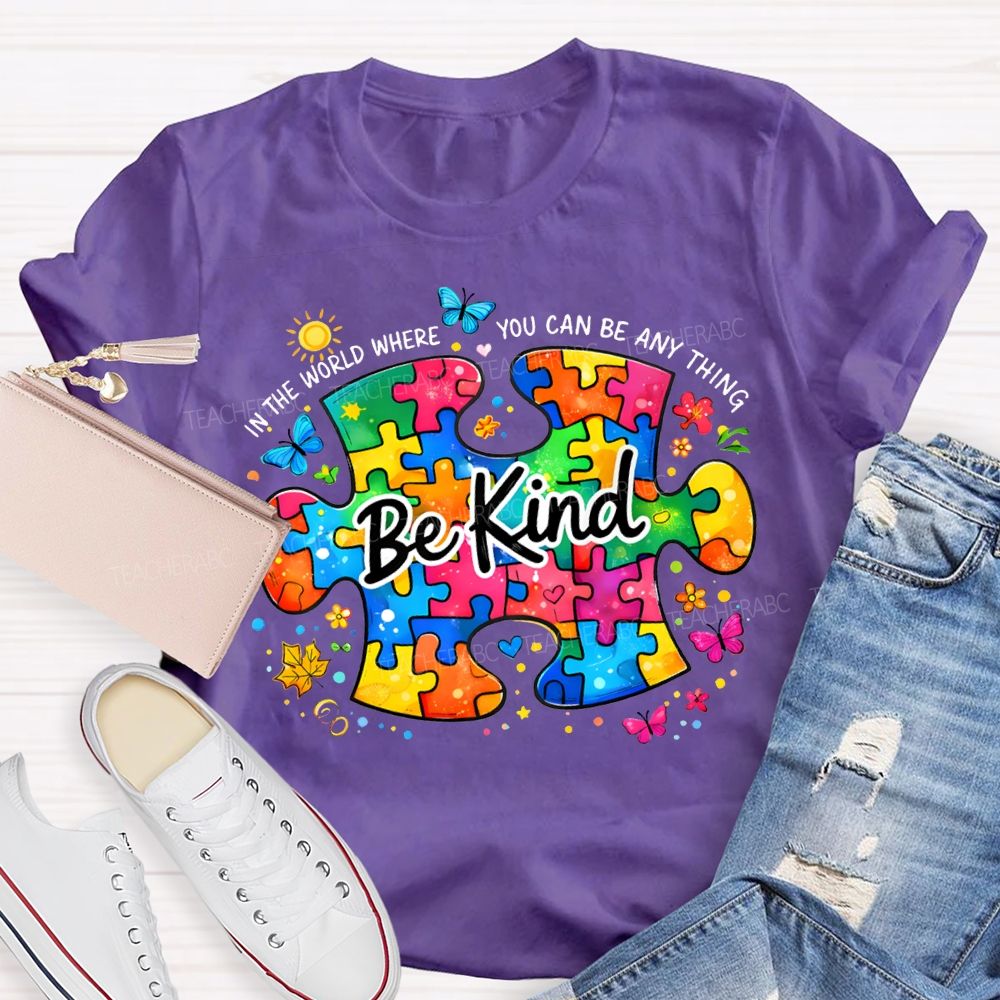Be Kind In The World Where You Can Be Anything Teacher T-shirt
