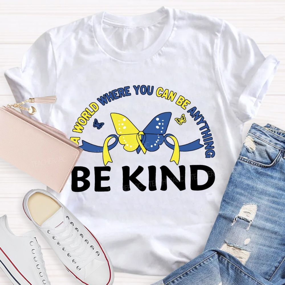 In A World Where You Can Be Anything Be Kind Teacher T-shirt