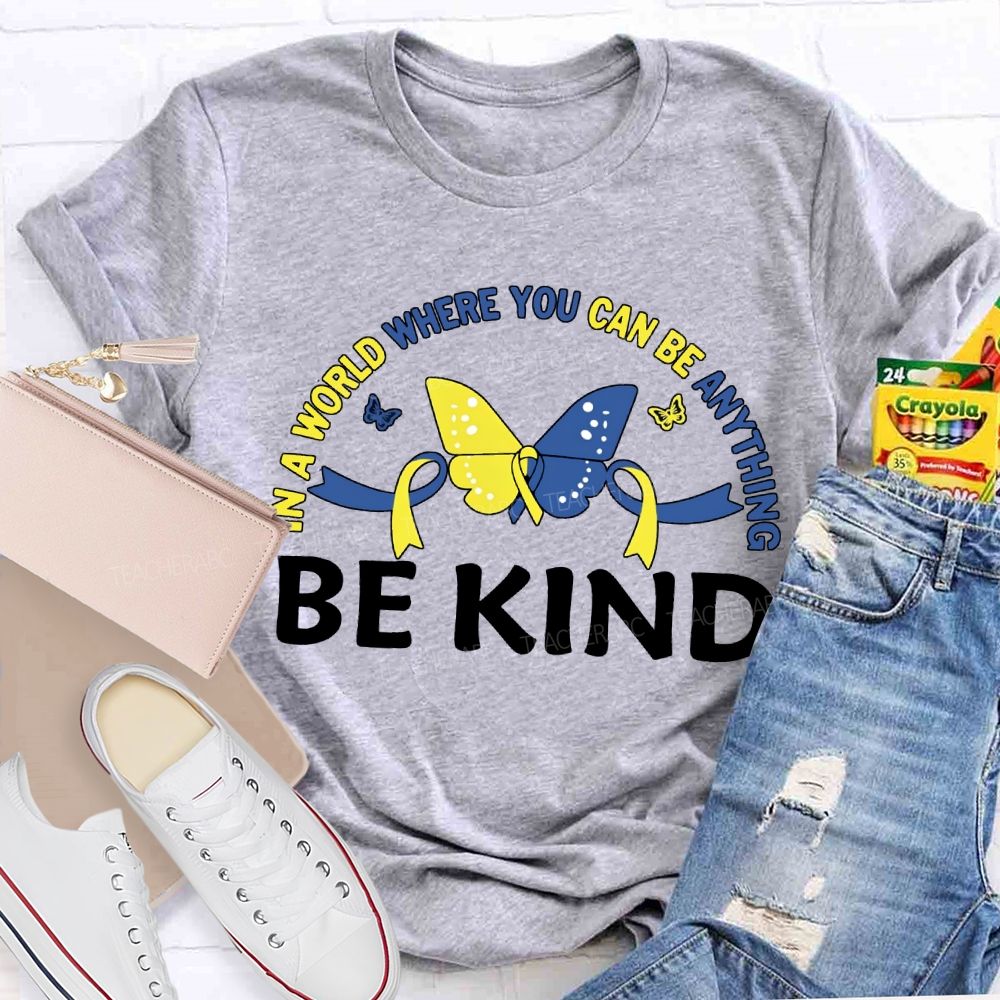 In A World Where You Can Be Anything Be Kind Teacher T-shirt