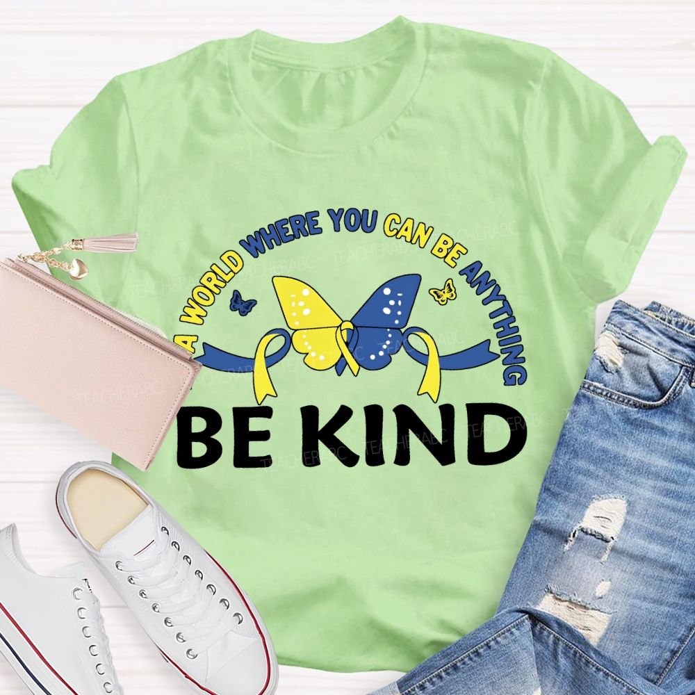 In A World Where You Can Be Anything Be Kind Teacher T-shirt
