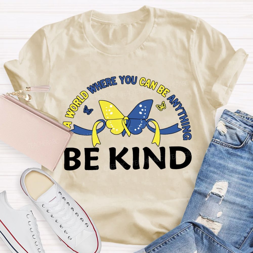 In A World Where You Can Be Anything Be Kind Teacher T-shirt