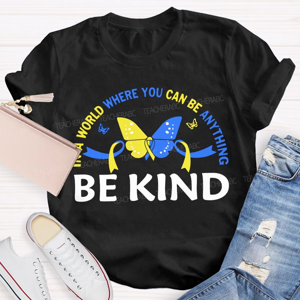 In A World Where You Can Be Anything Be Kind Teacher T-shirt