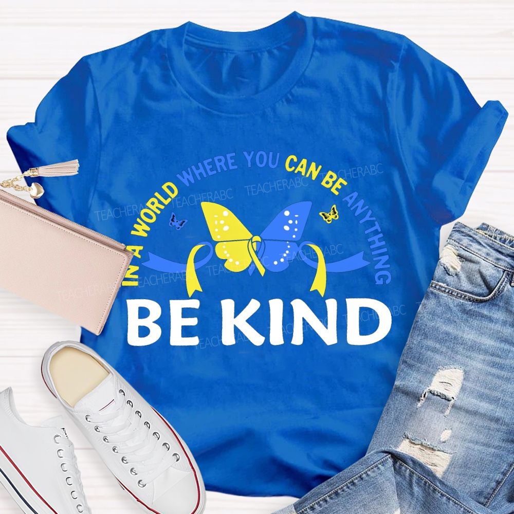 In A World Where You Can Be Anything Be Kind Teacher T-shirt