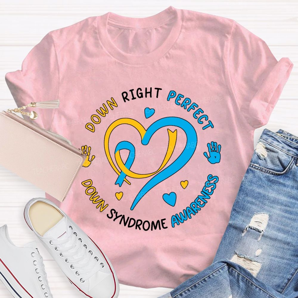 Down Right Perfect Down Syndrome Awareness Teacher T-shirt