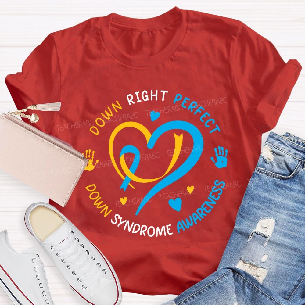 Down Right Perfect Down Syndrome Awareness Teacher T-shirt