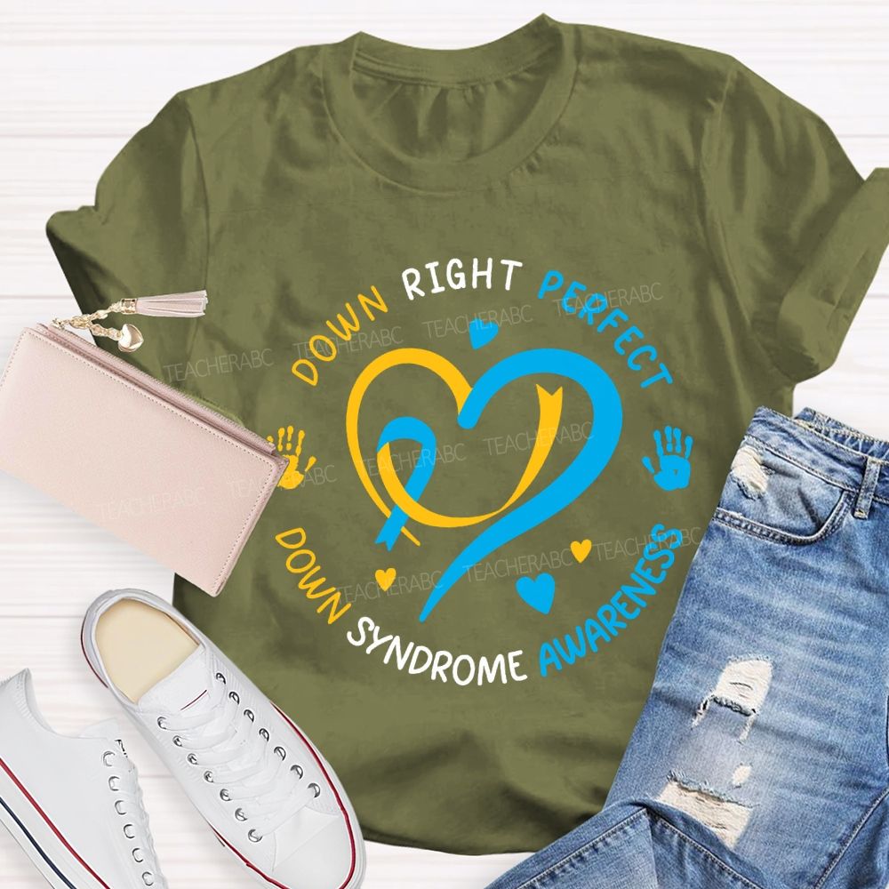 Down Right Perfect Down Syndrome Awareness Teacher T-shirt