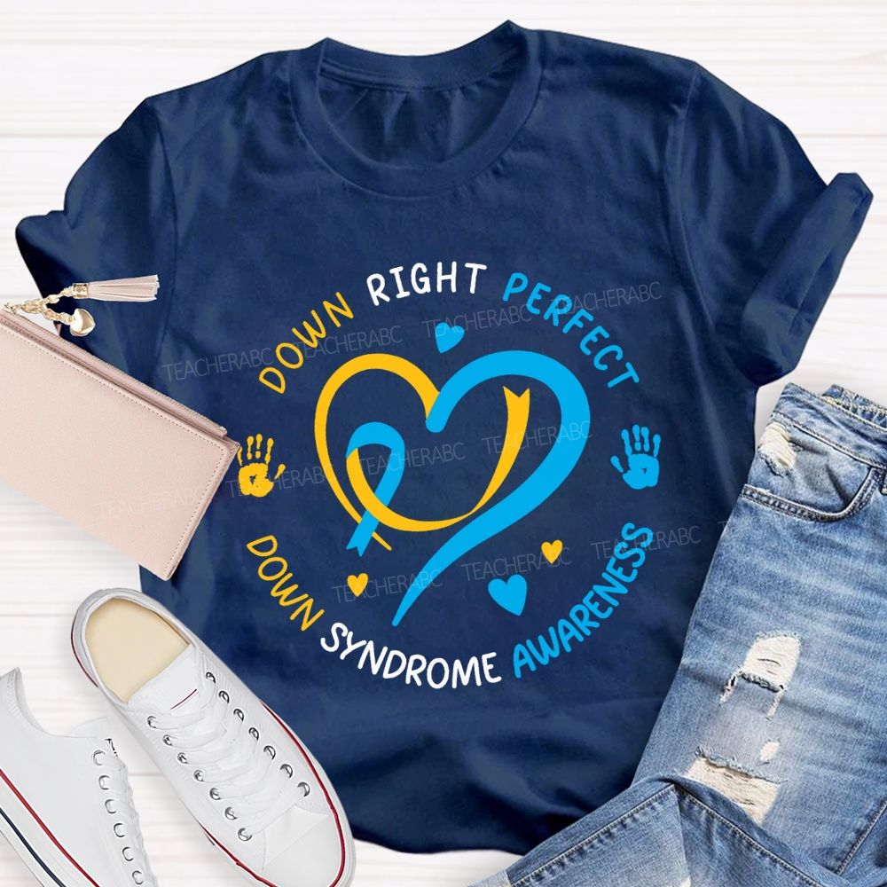 Down Right Perfect Down Syndrome Awareness Teacher T-shirt