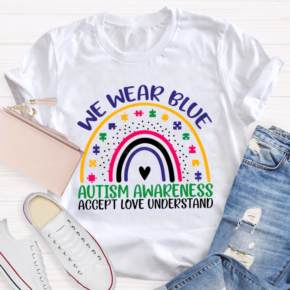 We Wear Blue Autism Awareness Accept Love Understand Teacher T-shirt
