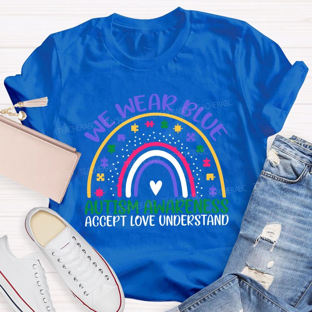 We Wear Blue Autism Awareness Accept Love Understand Teacher T-shirt