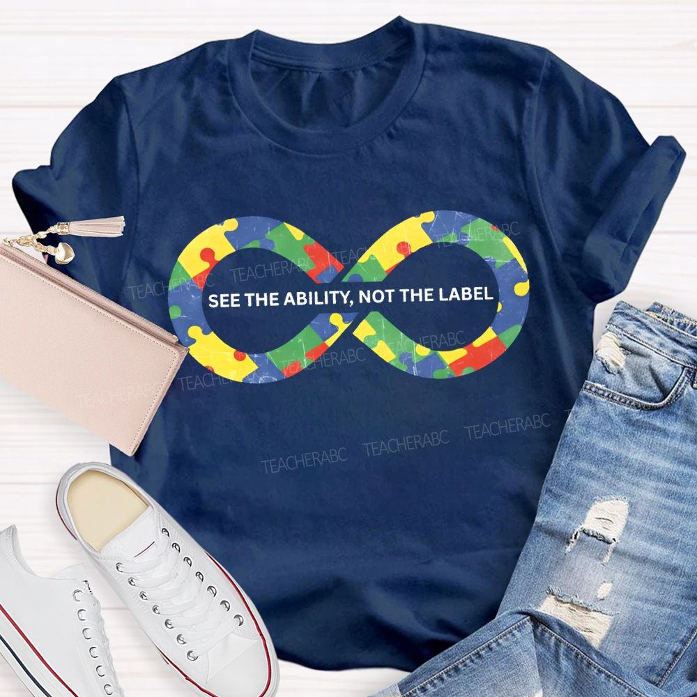 See The Ability Not The Label Special Education Teacher T-shirt